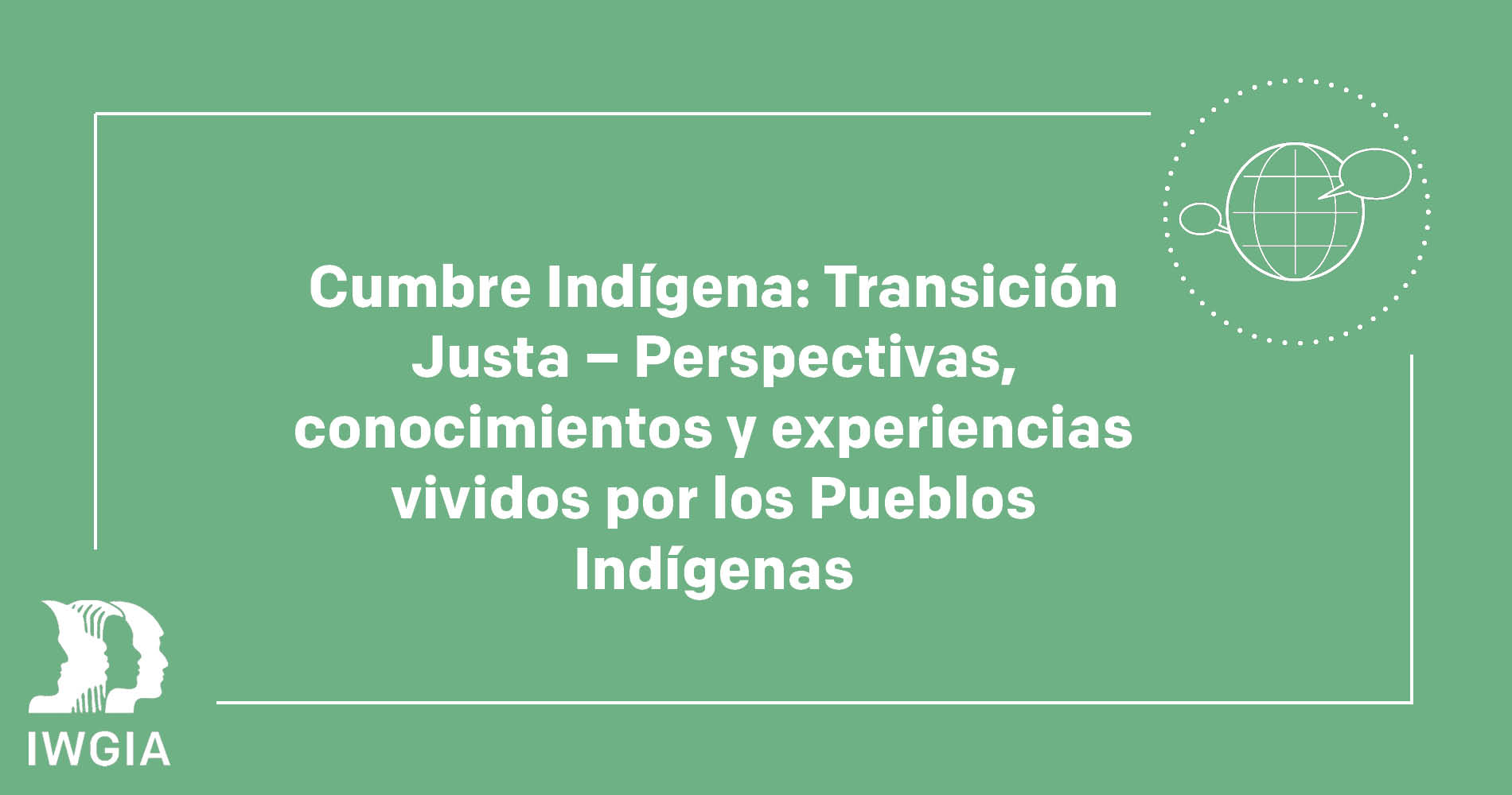 Cumbre Indígena: Transición Justa – Perspectivas, conocimientos y experiencias vividos por los Pueblos Indígenas